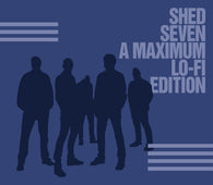 Shed Seven - Shed Seven (A Maximum Lo-Fi Edition)
