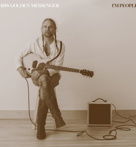 Hiss Golden Messenger - I'm People