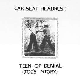 Car Seat Headrest - Teens of Denial: Joe's Story
