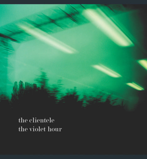 The Clientele - The Violet Hour