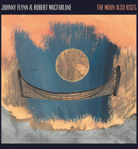 Johnny Flynn & Robert Macfarlane - The Moon Also Rises