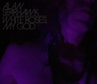 Alan Sparhawk - White Roses, My God