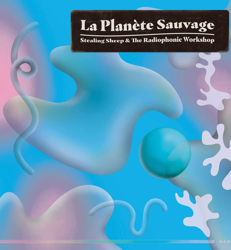 Stealing Sheep and the Radiophonic Workshop - La Planète Sauvage