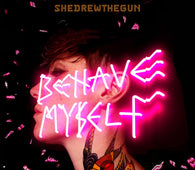 She Drew The Gun - Behave Myself