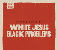 Fantastic Negrito - White Jesus Black Problems